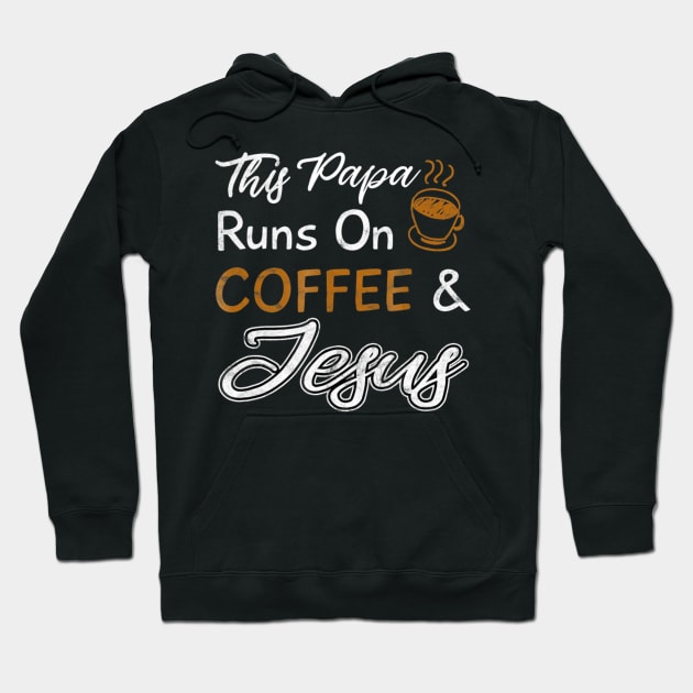 This Papa Runs On Coffee And Jesus Hoodie by Kellers